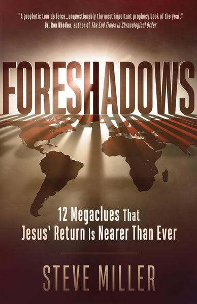 Foreshadows: 12 Megaclues That Jesus’ Return Is Nearer Than Ever