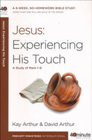 Forty-Minute Bible Studies: Jesus: Experiencing His Touch (Mark 1-6)