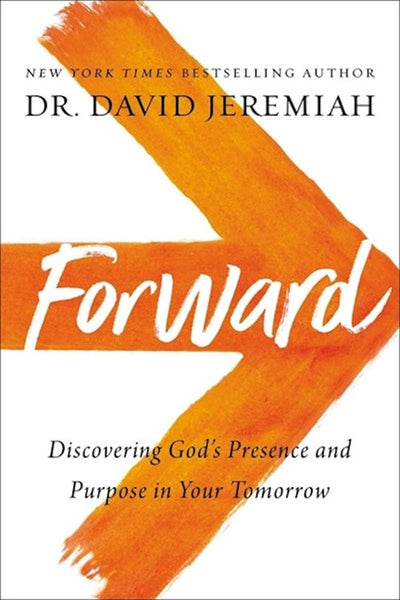 Forward: Discovering God’s Presence And Power In Your Tomorrow