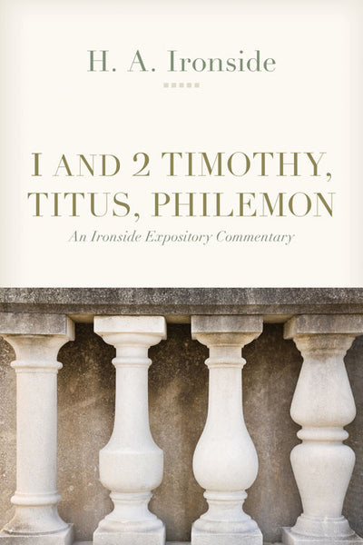 Ironside Expository Commentaries:  I & II Timothy, Titus, and Philemon Paperback