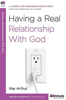 Forty-Minute Bible Studies: Having a Real Relationship with God