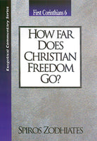Exegetical Commentary Series  First Corinthians  6 How Far Does Christian Freedom Go?