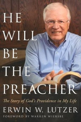 He Will Be The Preacher: The Story of God’s Providence in My Life