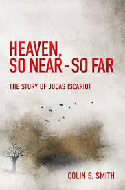 Heaven, So Near- So Far: The Story of Judas Iscariot