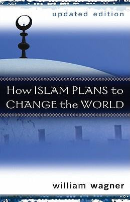 How Islam Plans to Change the World Updated Edition