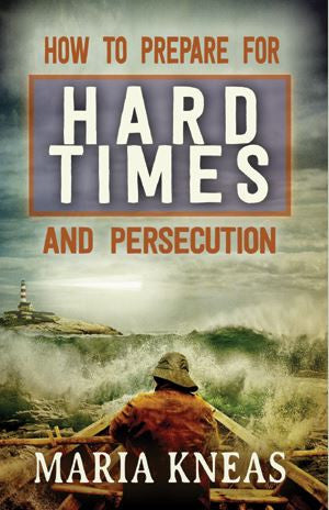 How to Prepare For Hard Times and Persecution