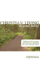Christian Living Beyond Belief Biblical Principles for Life of Faith