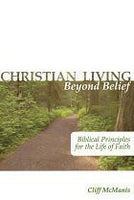 Christian Living Beyond Belief: Biblical Principles for Life of Faith