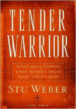 Tender Warrior - Every Man’s Purpose--Every Woman’s Dream--Every Child’s Hope