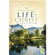 The Indwelling Life of Christ (All of Him in All of Me)