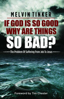 If God is so Good Why are Things so Bad?: The Problem Of Suffering From Job To Jesus