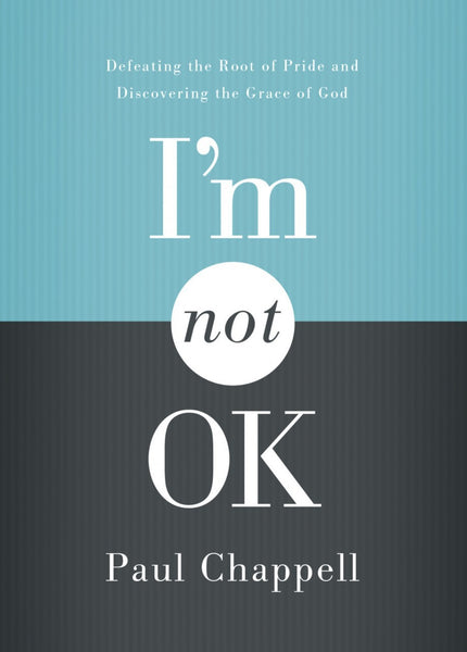 I’m Not OK: Defeating The Root Of Pride And Discovering The Grace Of God