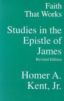 Faith That Works Studies in the Epistle of James (revised)