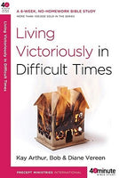 Forty-Minute Bible Studies: Living Victoriously in Difficult Times