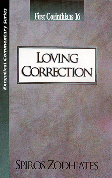 Exegetical Commentary Series  First Corinthians 16 Loving Correction