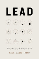 Lead: 12 Gospel Principles for Leadership in the Church