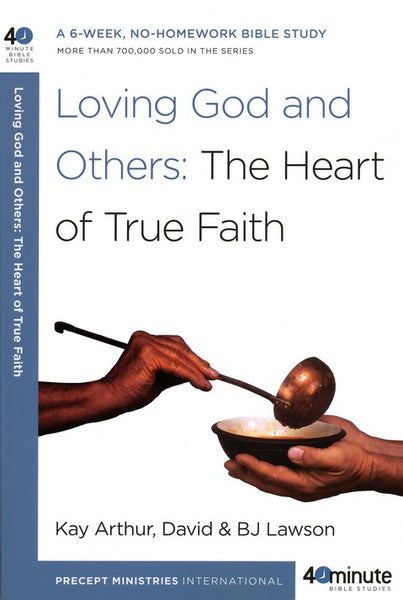 Forty-Minute Bible Studies: Loving God and Others - The Heart of True Faith