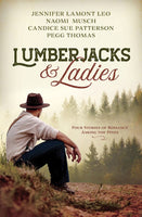 Lumberjacks And Ladies- 4 Historical Stories of Romance Among the Pines