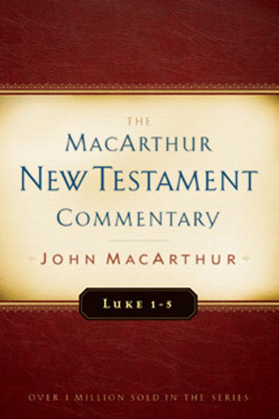 MacArthur NT Commentaries: Luke 1-5