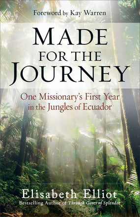 Made for the Journey: One Missionary’s First Year in the Jungles of Ecuador