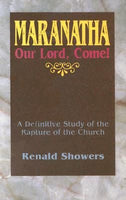 Maranatha: Our Lord, Come!  A Definitive Study of the Rapture of the Church