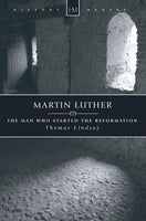 Martin Luther: The Man Who Started the Reformation