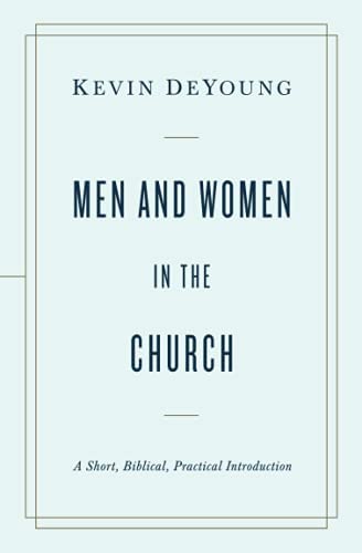 Men and Women in the Church: A Short, Biblical, Practical Introduction