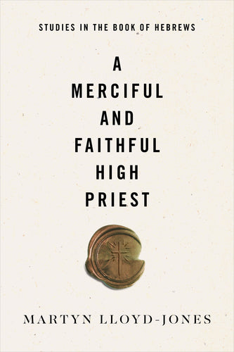 A Merciful and Faithful High Priest: Studies in the Book of Hebrews Paperback