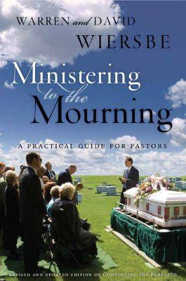 Ministering to the Mourning Revised & Updated Edition of Comforting the Bereaved