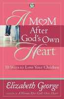 A Mom After God’s Own Heart:  10 Ways to Love Your Children