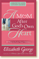A Mom After God’s Own Heart Growth and Study Guide:  10 Ways to Love Your Children