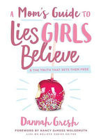 A Mom’s Guide To Lies Girls Believe & The Truth That Sets Them Free