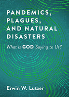 Pandemics, Plagues, And Natural Disasters: What Is God Saying To Us?