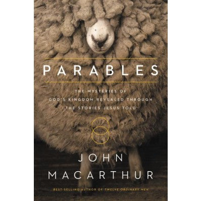 Parables: The Mysteries of God’s Kingdom Revealed Through the Stories Jesus Told