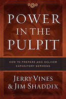 Power in the Pulpit: How to Prepare and Deliver Expository Sermons