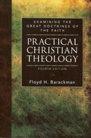 Practical Christian Theology: Examining the Great Doctrines of the Faith 4th Edition