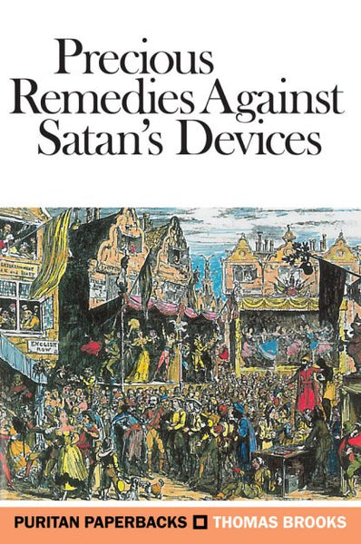 Precious Remedies Against Satan’s Devices Puritan Paperbacks