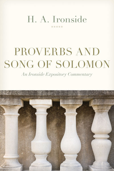 Ironside Expository Commentaries:  Proverbs and Song of Solomon Paperback
