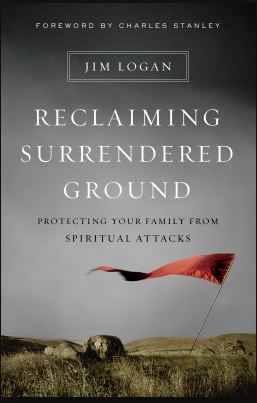 Reclaiming Surrendered Ground Protecting Your Family From Spiritual Attacks