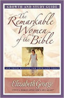 The Remarkable Women of the Bible Growth and Study Guide