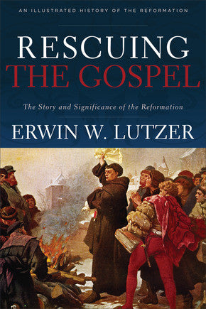 Rescuing the Gospel: The Story and Significance of the Reformation Paperback