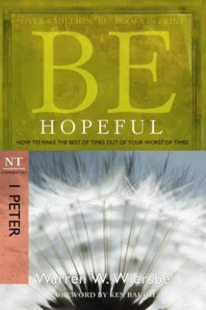 Be Hopeful: How to Make the Best of Times Out of Your Worst of Times (I Peter)