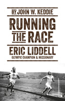 Running the Race: Eric Liddell -- Olympic Champion and Missionary