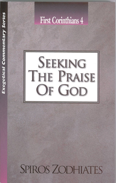 Exegetical Commentary Series  First Corinthians  4 Seeking the Praise of God
