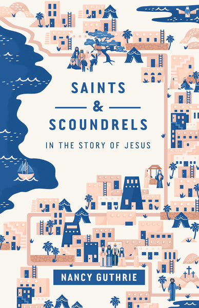 Saints & Scoundrels In The Story Of Jesus