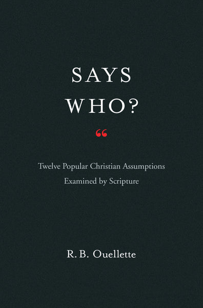 Says Who? Twelve Popular Christian Assumptions Examined by Scripture