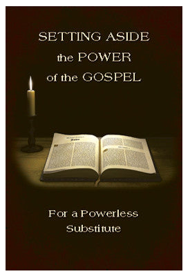 Setting Aside the Power of the Gospel For a Powerless Substitute