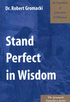Gromacki Expository Series: Stand Perfect in Wisdom (Col/Phil)