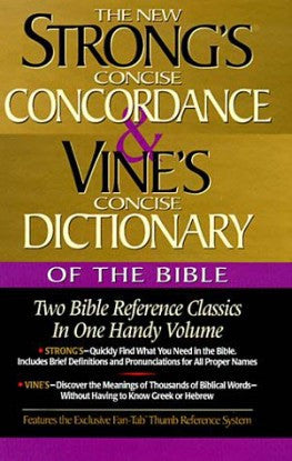 The New Strong’s Concise Concordance & Vine’s Concise Dictionary of the Bible