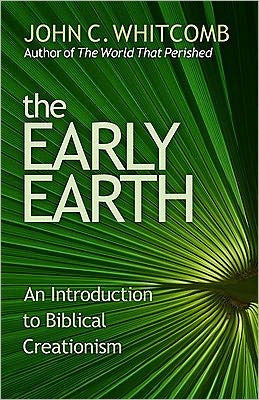 The Early Earth: An Introduction to Biblical Creationism - 3rd Edition